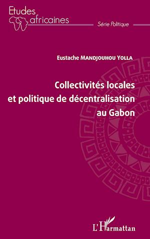 Cover for Eustache Mandjouhou Yolla · Collectivits locales et politique de dcentralisation au Gabon (Paperback Book) (2021)