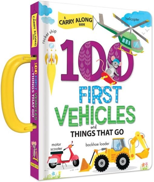 Cover for 100 First Vehicles and Things That Go: A Carry Along Book: A Carry Along Book (Board book) (2019)