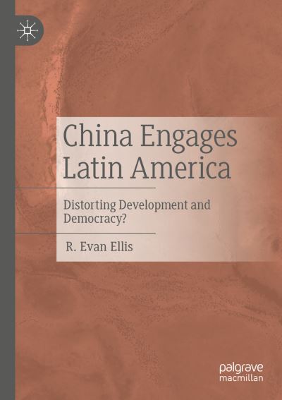 Cover for R. Evan Ellis · China Engages Latin America: Distorting Development and Democracy? (Paperback Book) [2022 edition] (2023)