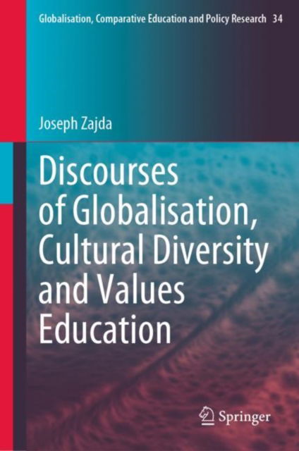 Cover for Joseph Zajda · Discourses of Globalisation, Cultural Diversity and Values Education - Globalisation, Comparative Education and Policy Research (Hardcover Book) [1st ed. 2023 edition] (2023)