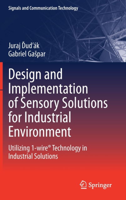 Cover for Juraj Dudak · Design and Implementation of Sensory Solutions for Industrial Environment: Utilizing 1-wire® Technology in Industrial Solutions - Signals and Communication Technology (Hardcover Book) [2023 edition] (2023)