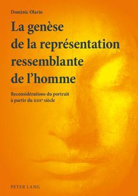 Cover for Dominic Olariu · La Genese de la Representation Ressemblante de l'Homme: Reconsiderations Du Portrait A Partir Du XIII E Siecle (Paperback Book) [French edition] (2014)