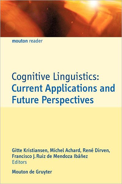 Cover for Gitte Kristiansen · Cognitive Linguistics: Current Applications and Future Perspectives - Mouton Reader (Paperback Book) (2006)