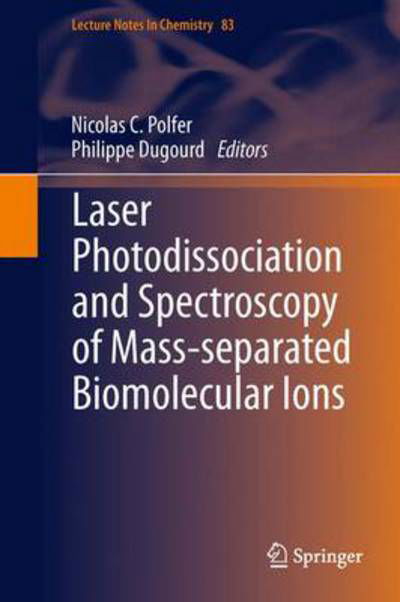 Nicolas C Polfer · Laser Photodissociation and Spectroscopy of Mass-separated Biomolecular Ions - Lecture Notes in Chemistry (Gebundenes Buch) [2013 edition] (2013)