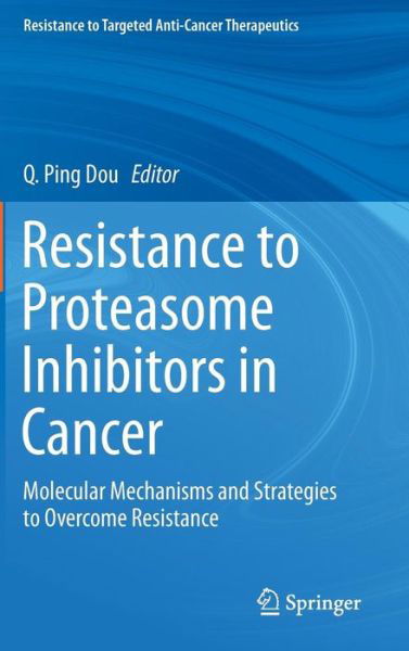 Cover for Q Ping Dou · Resistance to Proteasome Inhibitors in Cancer: Molecular Mechanisms and Strategies to Overcome Resistance - Resistance to Targeted Anti-cancer Therapeutics (Inbunden Bok) (2014)