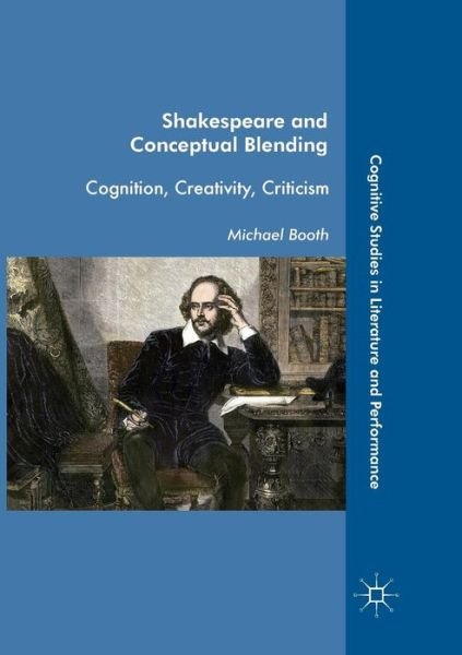 Cover for Michael Booth · Shakespeare and Conceptual Blending: Cognition, Creativity, Criticism - Cognitive Studies in Literature and Performance (Paperback Book) [Softcover reprint of the original 1st ed. 2017 edition] (2018)
