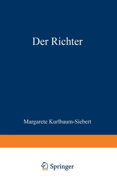 Margarete Kurlbaum-Siebert · Der Richter: Die Geschichte Einer Liebe, Einer Ehe Und Eines Berufs (Paperback Book) [Softcover Reprint of the Original 1st 1937 edition] (1937)