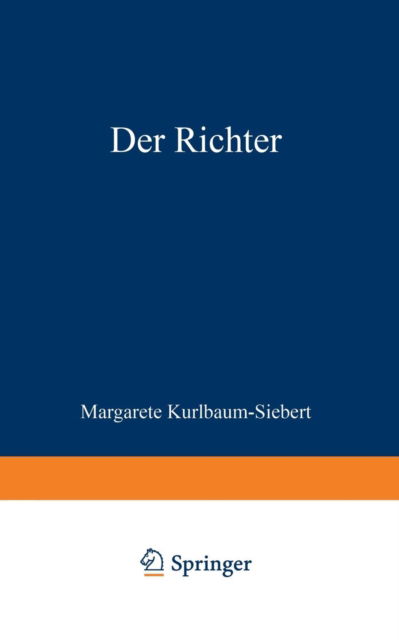 Der Richter: Die Geschichte Einer Liebe, Einer Ehe Und Eines Berufs - Margarete Kurlbaum-Siebert - Books - Vieweg+teubner Verlag - 9783322982513 - 1937