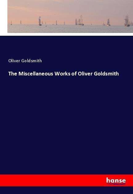 Cover for Goldsmith · The Miscellaneous Works of Ol (Book)