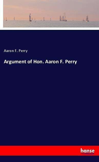 Cover for Perry · Argument of Hon. Aaron F. Perry (Bog)