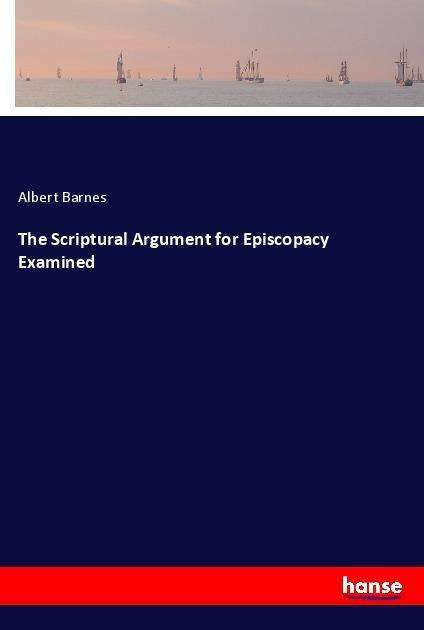 Cover for Barnes · The Scriptural Argument for Epis (Book)