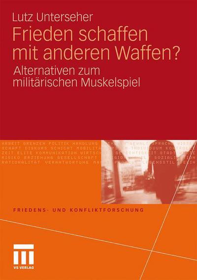 Cover for Lutz Unterseher · Frieden Schaffen Mit Anderen Waffen?: Alternativen Zum Militarischen Muskelspiel - Friedens- Und Konfliktforschung (Paperback Book) [2011 edition] (2011)