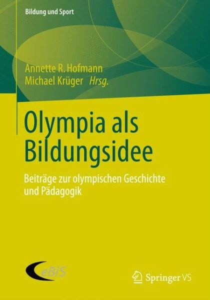 Cover for Annette Hofmann · Olympia ALS Bildungsidee: Beitrage Zur Olympischen Geschichte Und Padagogik - Bildung Und Sport (Paperback Book) [2013 edition] (2012)