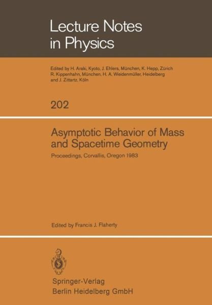 Cover for F J Flaherty · Asymptotic Behavior of Mass and Spacetime Geometry: Proceedings of the Conference Held at the Oregon State University Corvallis, Oregon, USA October 17-21, 1983 - Lecture Notes in Physics (Paperback Book) [1984 edition] (1984)