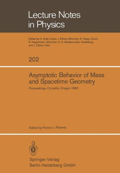 Asymptotic Behavior of Mass and Spacetime Geometry: Proceedings of the Conference Held at the Oregon State University Corvallis, Oregon, USA October 17-21, 1983 - Lecture Notes in Physics - F J Flaherty - Livros - Springer-Verlag Berlin and Heidelberg Gm - 9783540133513 - 1 de agosto de 1984