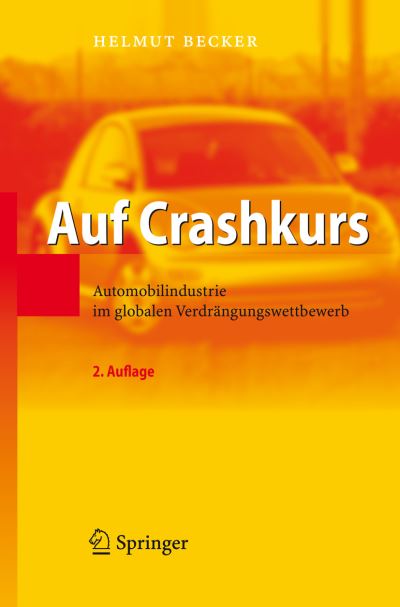 Auf Crashkurs: Automobilindustrie Im Globalen Verdrangungswettbewerb - Dr Helmut Becker - Books - Springer-Verlag Berlin and Heidelberg Gm - 9783540373513 - January 26, 2007
