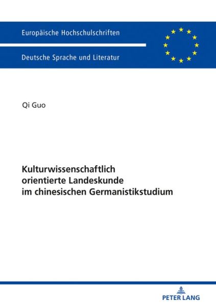 Cover for Qi Guo · Kulturwissenschaftlich Orientierte Landeskunde Im Chinesischen Germanistikstudium: Erinnerungsfiguren, Diskursfaehigkeit Und Umgang Mit Medien - Europaeische Hochschulschriften / European University Studie (Paperback Book) (2020)