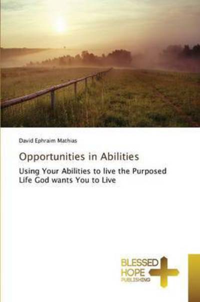 Opportunities in Abilities - Ephraim Mathias David - Livros - Blessed Hope Publishing - 9783639501513 - 30 de junho de 2015