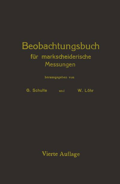 Cover for G Schulte · Beobachtungsbuch Fur Markscheiderische Messungen (Pocketbok) [4th 4. Aufl. 1922 edition] (1922)