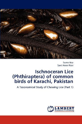 Cover for Syed Anser Rizvi · Ischnoceran Lice (Phthiraptera) of Common Birds of Karachi, Pakistan: a Taxonomical Study of Chewing Lice (Part 1) (Paperback Bog) (2012)