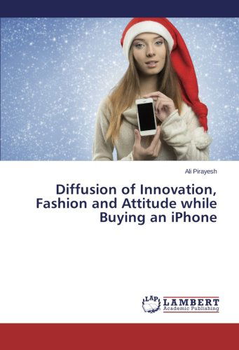 Cover for Ali Pirayesh · Diffusion of Innovation, Fashion and Attitude While Buying an Iphone (Paperback Book) (2014)