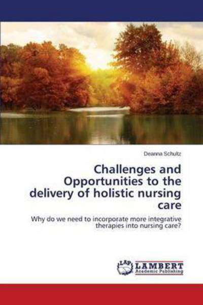 Cover for Schultz Deanna · Challenges and Opportunities to the Delivery of Holistic Nursing Care (Paperback Book) (2015)