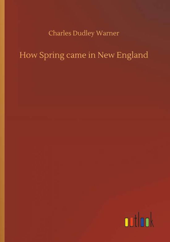 Cover for Charles Dudley Warner · How Spring Came in New England (Paperback Book) (2018)