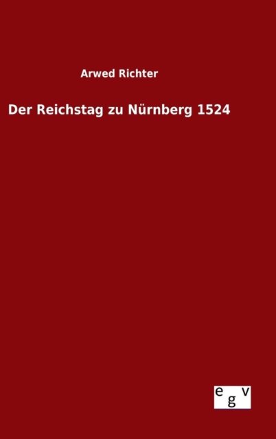 Cover for Arwed Richter · Der Reichstag Zu Nurnberg 1524 (Gebundenes Buch) (2015)