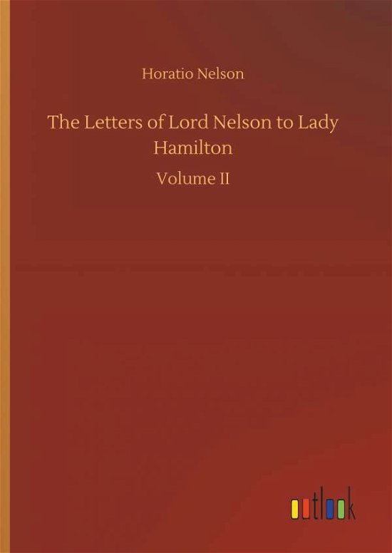 The Letters of Lord Nelson to La - Nelson - Bøger -  - 9783734046513 - 21. september 2018