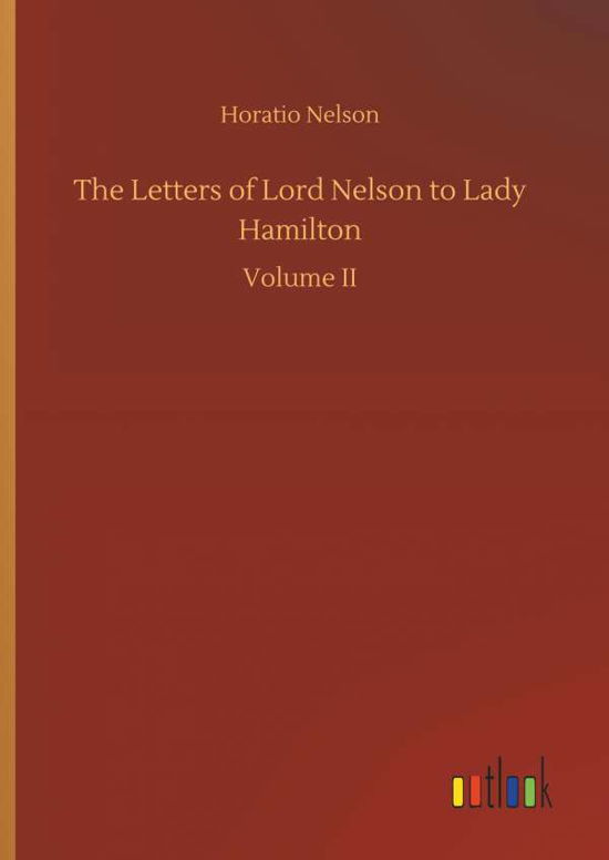 The Letters of Lord Nelson to La - Nelson - Böcker -  - 9783734046513 - 21 september 2018
