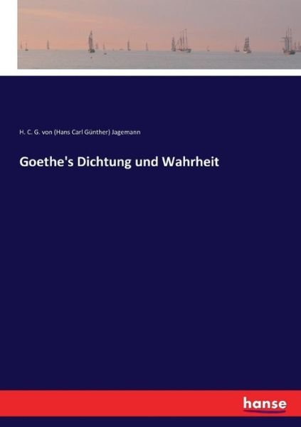 Goethe's Dichtung und Wahrheit - H C G Von Jagemann - Böcker - Hansebooks - 9783744636513 - 16 april 2017