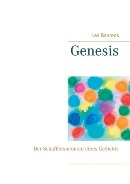 Cover for Lea Baerens · Genesis: Der Schaffensmoment eines Gedichts (Pocketbok) (2020)