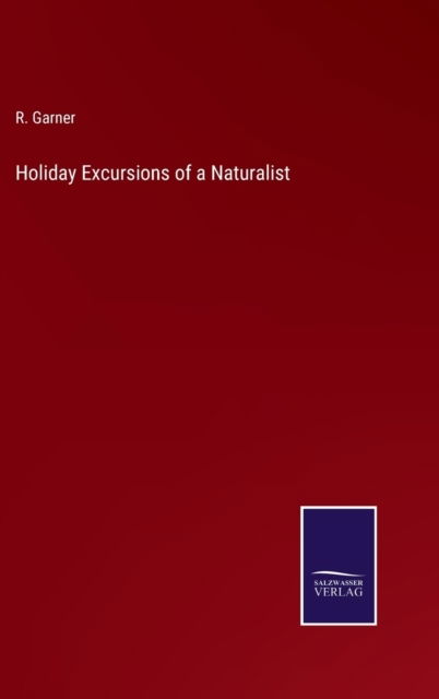 Cover for R. Garner · Holiday Excursions of a Naturalist (Hardcover Book) (2022)