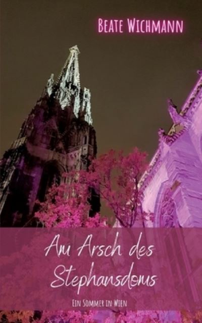 Cover for Beate Wichmann · Am Arsch des Stephansdoms: Ein Sommer in Wien (Paperback Book) (2021)