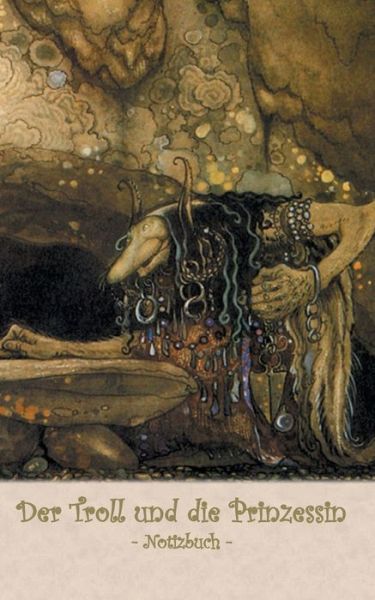 Cover for Elizabeth M Potter · Der Troll und die Prinzessin - Notizbuch (Trolle und Goblins): Notebook, Fantasy, Fantasie, Fee, Marchen, Saga, Sage, nordisch, Elfen, verzaubert, Zauber, Meerjungfrau, Einhorn, Riese, Prinz, Prinzessin, Burg, Wald, Postkarten, sammeln, Original, Post, Br (Paperback Book) (2018)