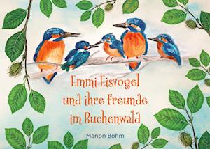 Cover for Marion Bohm · Emmi Eisvogel und ihre Freunde im Buchenwald (Paperback Book) (2021)