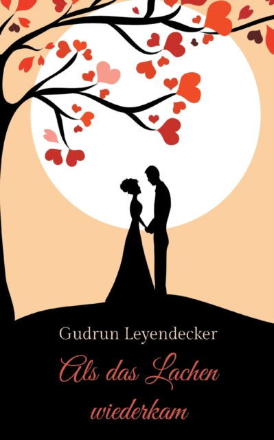 Als das Lachen wiederkam - Gudrun Leyendecker - Books - Books on Demand - 9783754338513 - September 13, 2021