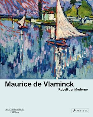 Maurice de Vlaminck: Rebell der Moderne - Roland Mönig - Books - Prestel Verlag - 9783791377513 - September 19, 2024