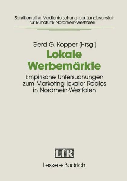 Cover for Gerd G Kopper · Lokale Werbemarkte: Empirische Untersuchungen Zum Marketing Lokaler Radios in Nordrhein-Westfalen. Projekt Der Arbeitsgemeinschaft Fur Kommunikationsforschung Nrw - Schriftenreihe Medienforschung Der Landesanstalt Fur Medien (Taschenbuch) [1993 edition] (1992)