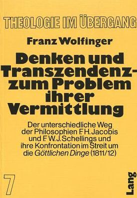 Cover for Wolfinger Franz Wolfinger · Denken und Transzendenz - Zum Problem ihrer Vermittlung: Der unterschiedliche Weg der Philosophien F.H. Jacobis und F.W.J. Schellings und ihre Konfrontation im Streit um die Ã‚Â«Goettlichen DingeÃ‚Â» (1811/12) (Paperback Book) (1981)