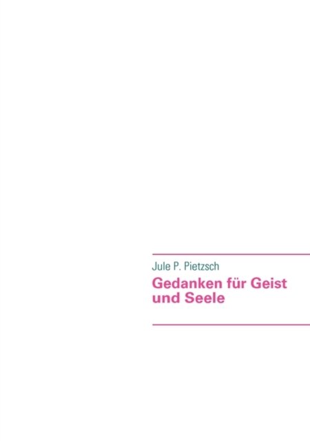 Cover for Jule P. Pietzsch · Gedanken Fr Geist Und Seele (Pocketbok) [German edition] (2009)