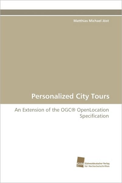 Cover for Matthias Michael Jöst · Personalized City Tours: an Extension of the Ogc® Openlocation Specification (Paperback Book) (2009)