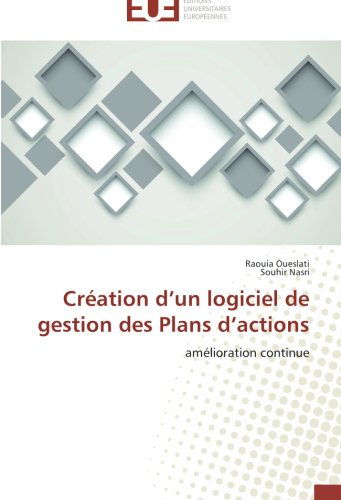 Cover for Souhir Nasri · Création D'un Logiciel De Gestion Des Plans D'actions: Amélioration Continue (Paperback Book) [French edition] (2018)