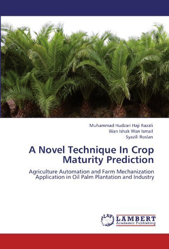 Cover for Syazili Roslan · A Novel Technique in Crop Maturity Prediction: Agriculture Automation and Farm Mechanization Application in Oil Palm Plantation and Industry (Paperback Bog) (2011)