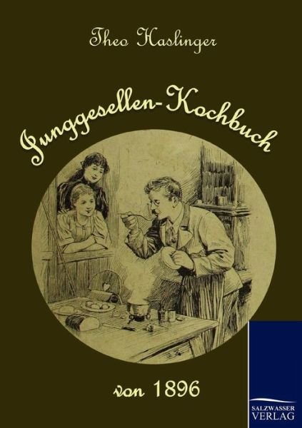 Cover for Theo Haslinger · Junggesellen-kochbuch Von 1896 (Paperback Bog) [German edition] (2010)