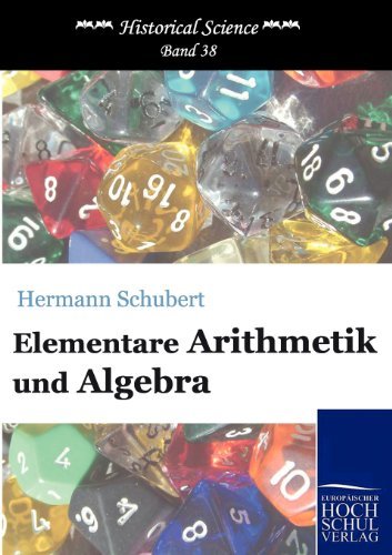 Cover for Hermann Schubert · Elementare Arithmetik Und Algebra (Historical Science) (German Edition) (Taschenbuch) [German edition] (2010)