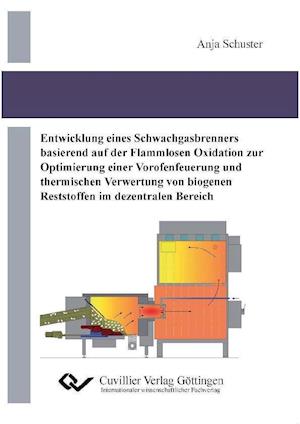Cover for Anja Schuster · Entwicklung eines Schwachgasbrenners basierend auf der Flammenlosen Oxidation zur Optimierung einer Vorofenfeuerung und thermischen Verwertung von biogenen Reststoffen im dezentralen Bereich (Paperback Book) (2011)
