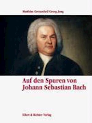 Cover for Matthias Gretzschel · Auf den Spuren von Johann Sebastian Bach. Eine Bildreise (Hardcover Book) (2007)