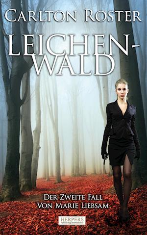 Cover for Carlton Roster · Leichenwald - Der zweite Fall von Marie Liebsam (Pocketbok) (2011)