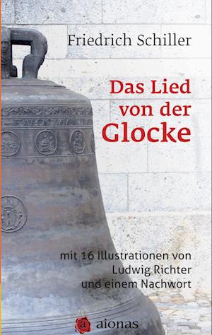 Cover for Friedrich Schiller · Das Lied von der Glocke: mit 16 Illustrationen von Ludwig Richter und einem Nachwort (Paperback Book) (2017)